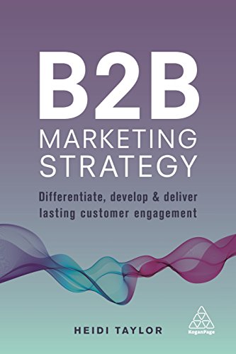 B2B Marketing Strategy: Differentiate, Develop and Deliver Lasting Customer Engagement von Kogan Page